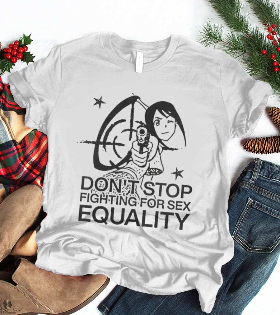 Don't Stop Fighting For Sex Equality Cartoon Empowerment T-Shirt