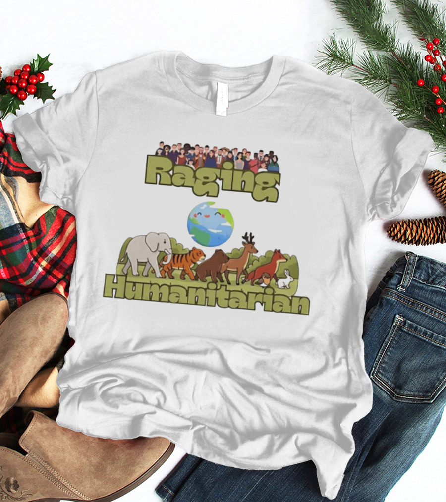 Raging Humanitarian Earth Nature Animals Humans Activism Planet Environment T-Shirt