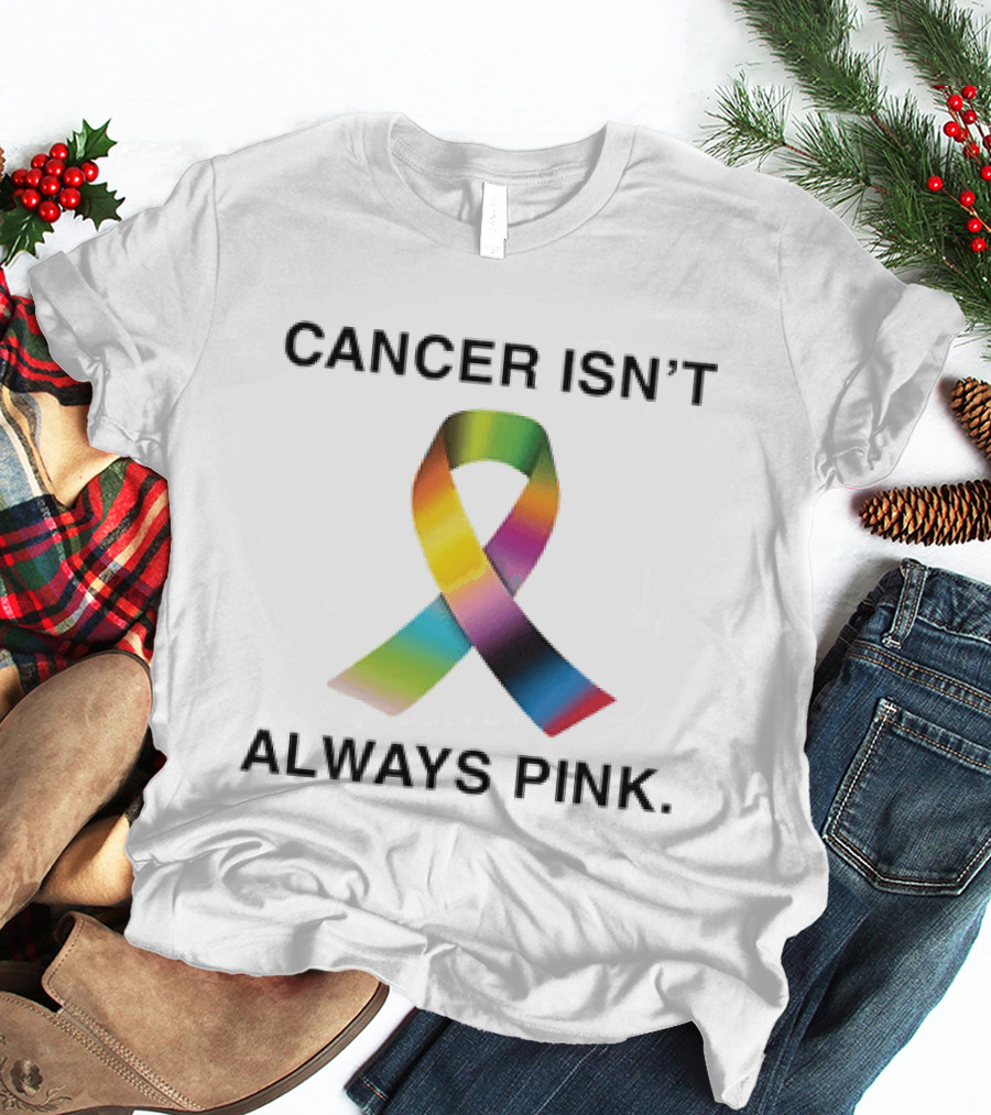 Cancer Isn't Always Pink Rainbow Awareness Ribbon T-Shirt