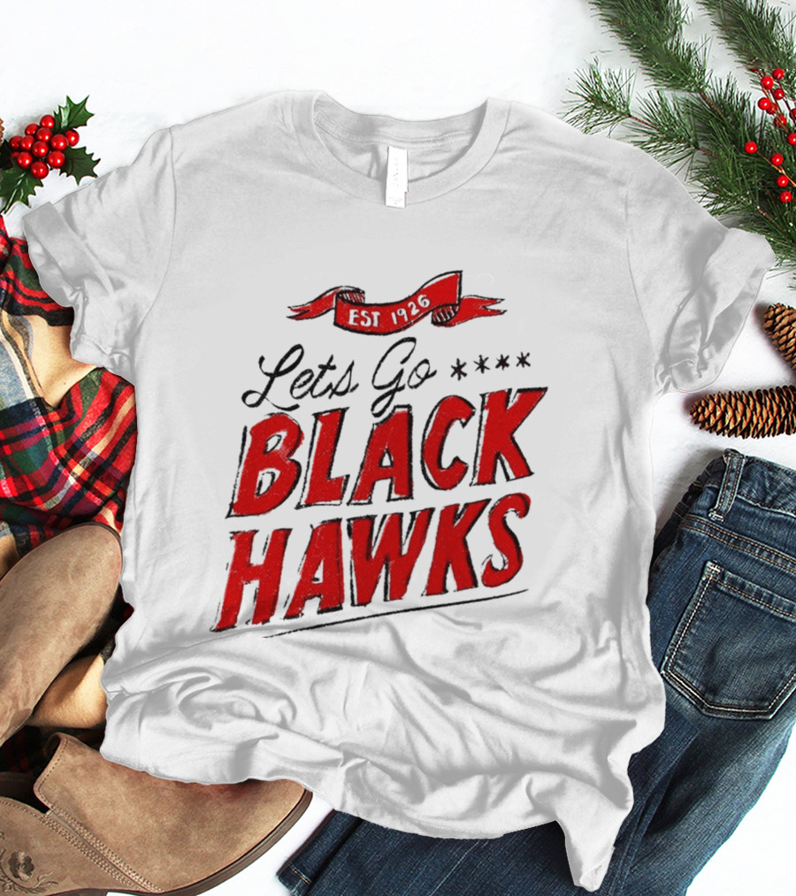 Let's Go Blackhawks Est 1926 T-Shirt