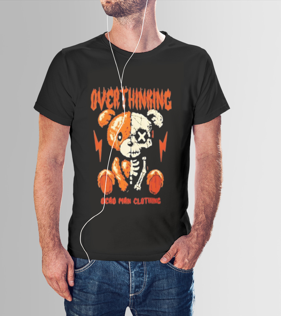 Overthinking Teddy Bear Skeleton Dead Man Clothing T-Shirt