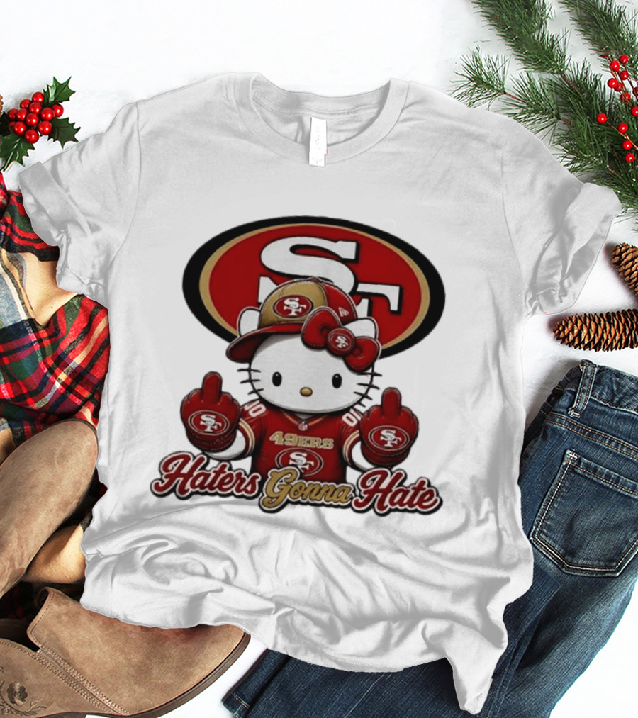 Hello Kitty Middle Finger San Francisco 49ers Haters Gonna Hate Football T-Shirt