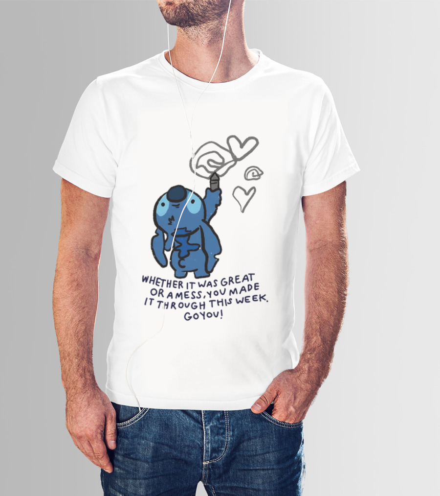Stitch Whether It Was Great Or A Mess You Made It Through This Week Go You Hearts Drawing T-Shirt