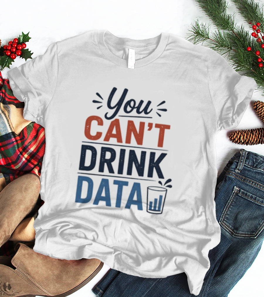You Can't Drink Data With Glass Icon Fun Geek Humor T-Shirt