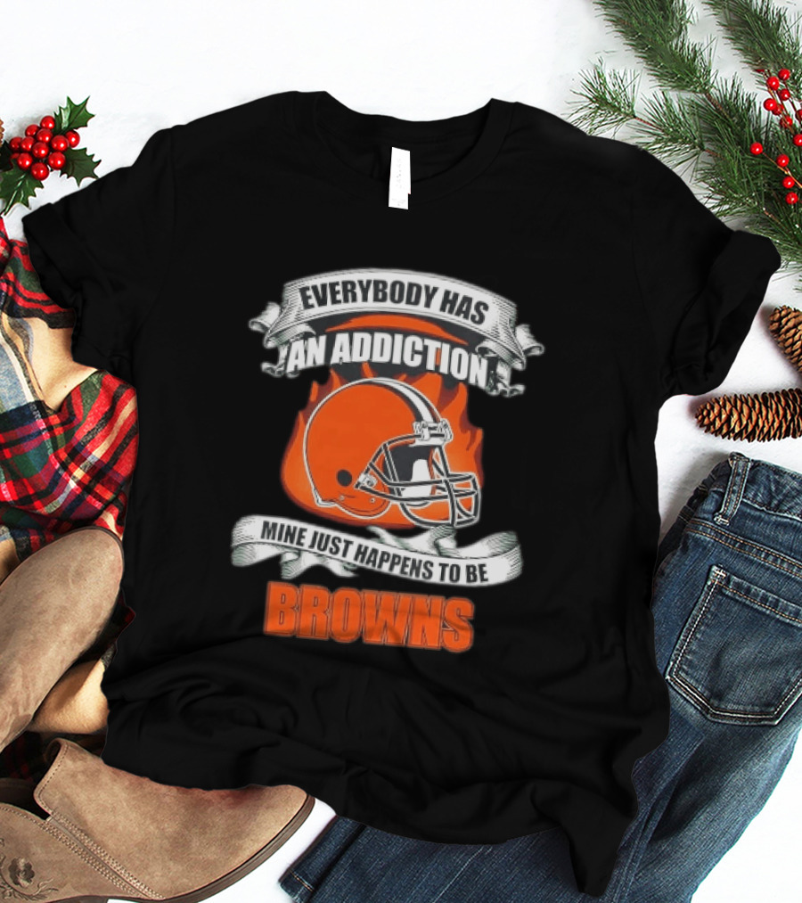 Everybody Has An Addiction Mine Just Happens To Be Browns Football Helmet And Flames T-Shirt