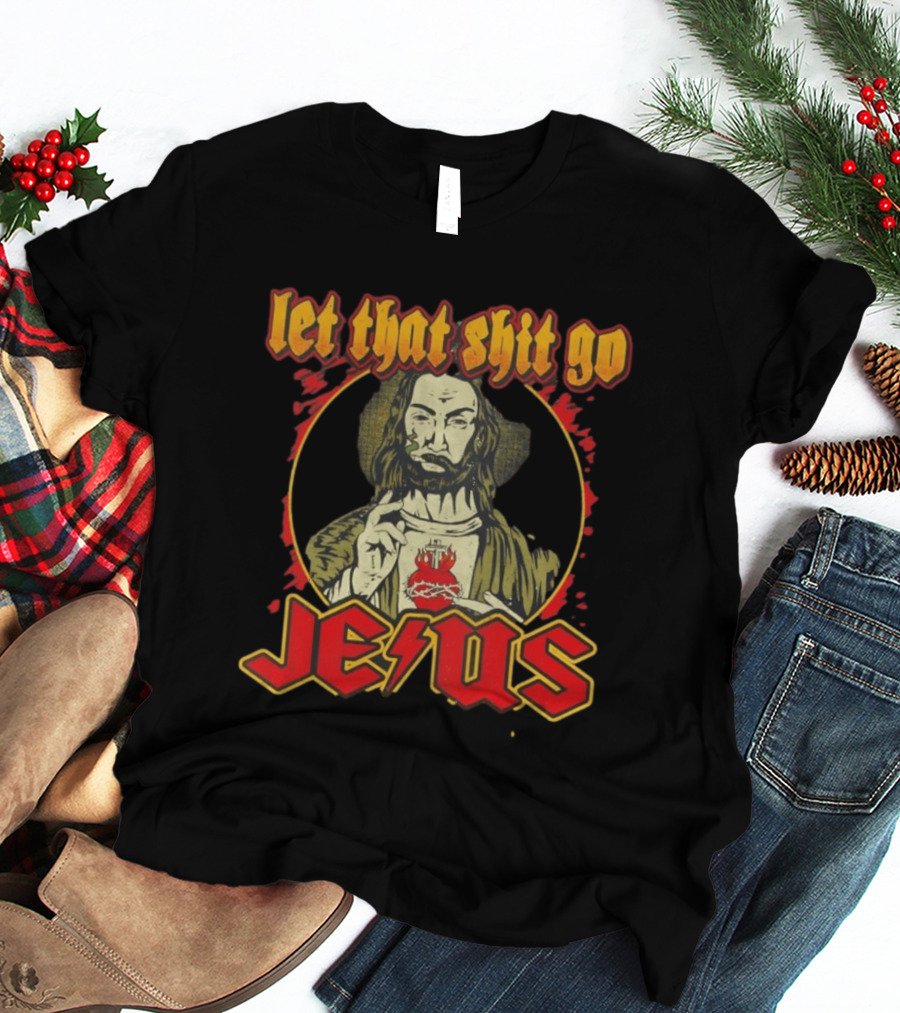 Let That Shit Go Jesus Highway To Heaven T-Shirt