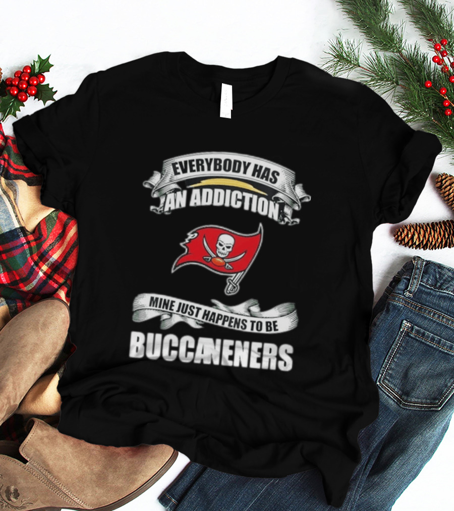 Everybody Has An Addiction Mine Just Happens To Be Buccaneers T-Shirt