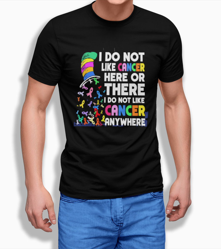 I Do Not Like Cancer Here Or There I Do Not Like Cancer Anywhere Ribbon Hat T-Shirt
