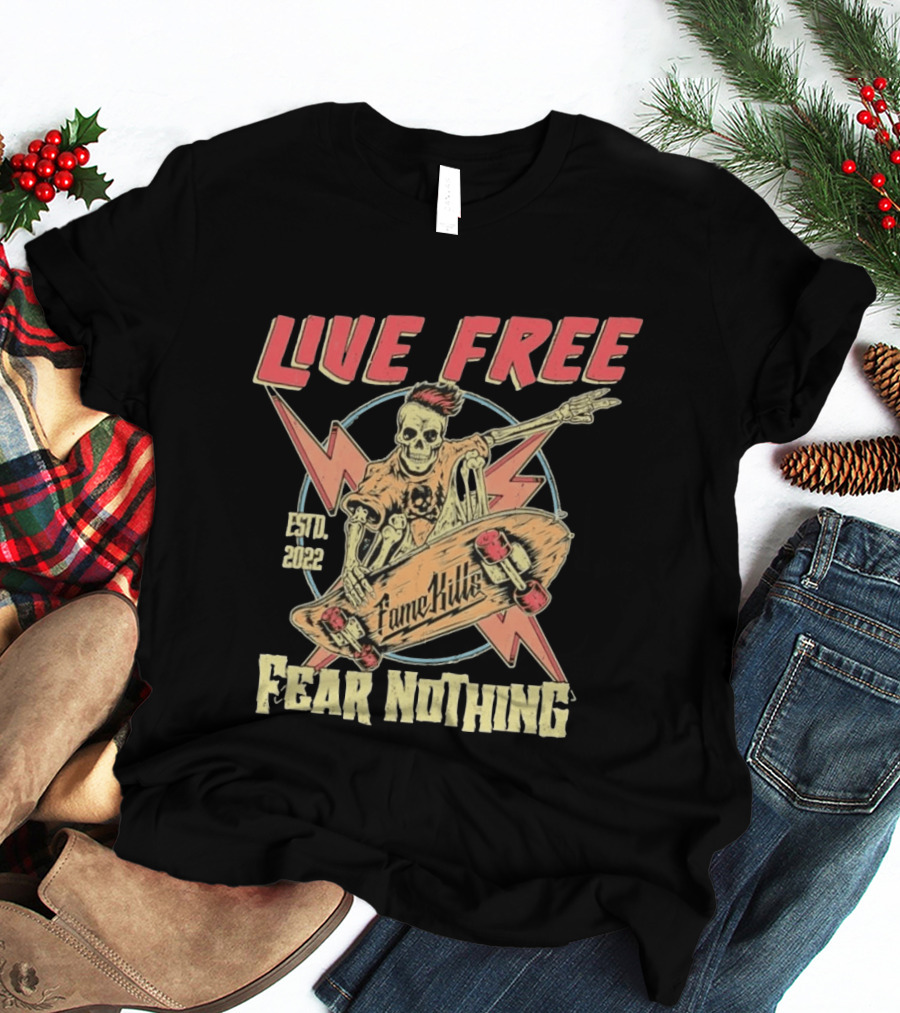 Live Free Fear Nothing Skeleton Skateboarding Fame Kills Est. 2022 T-Shirt