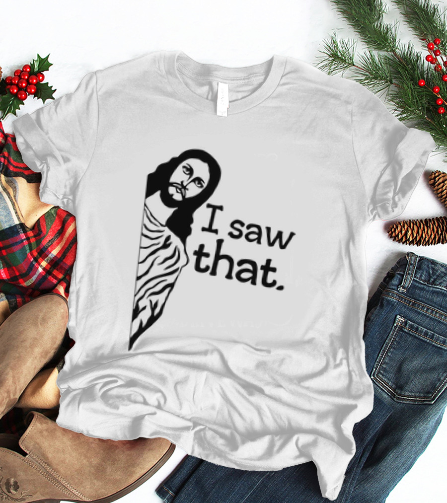 Jesus I Saw That Meme Design Christian Humor Religious Message T-Shirt