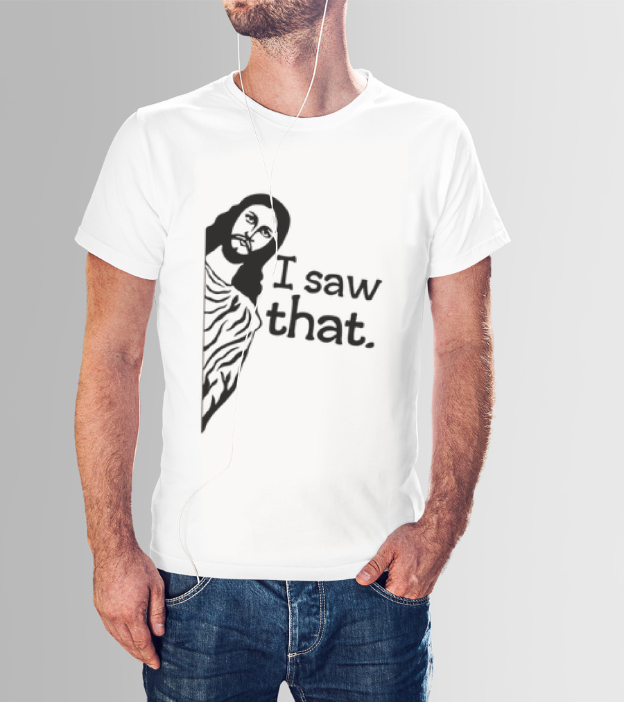 Jesus I Saw That Meme Design Christian Humor Religious Message T-Shirt