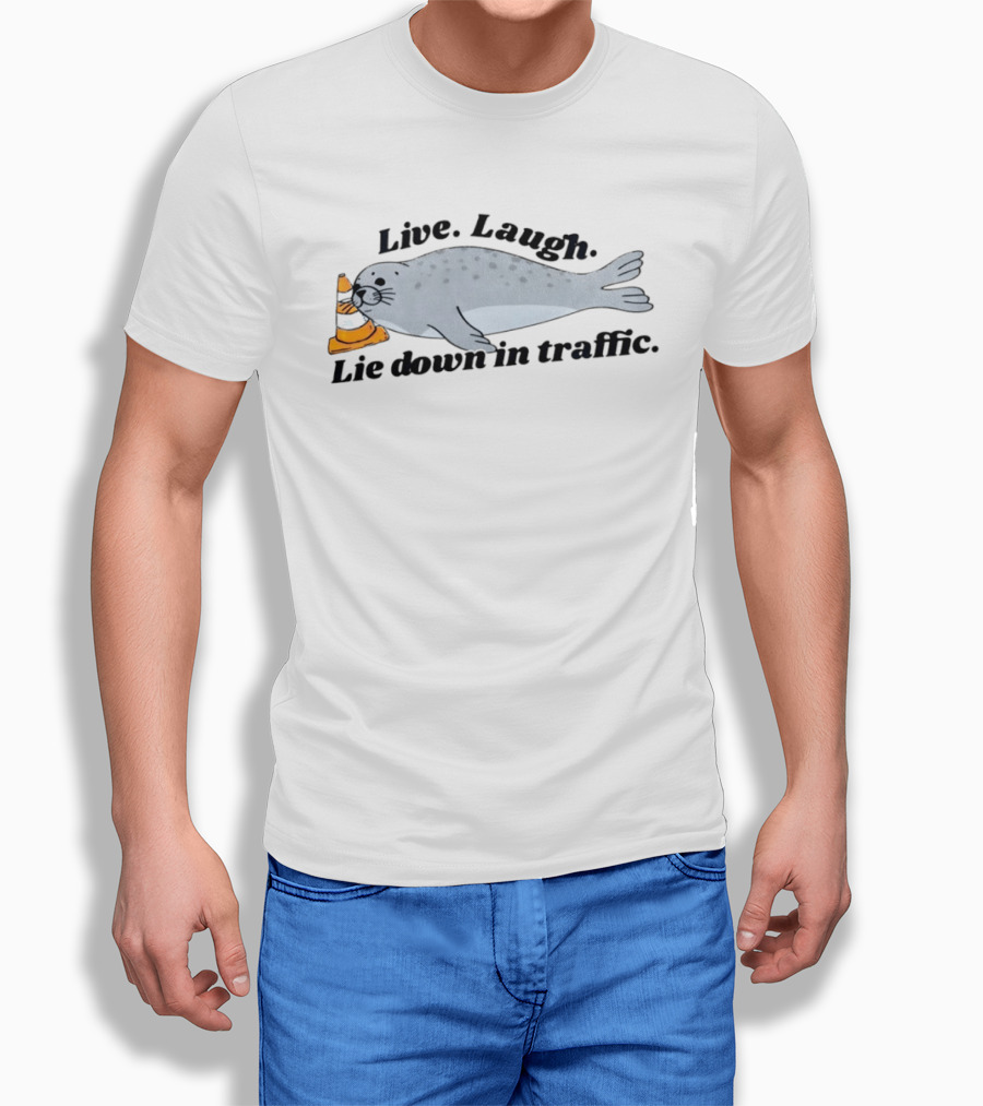 Live Laugh Lie Down In Traffic Neil The Seal T-Shirt