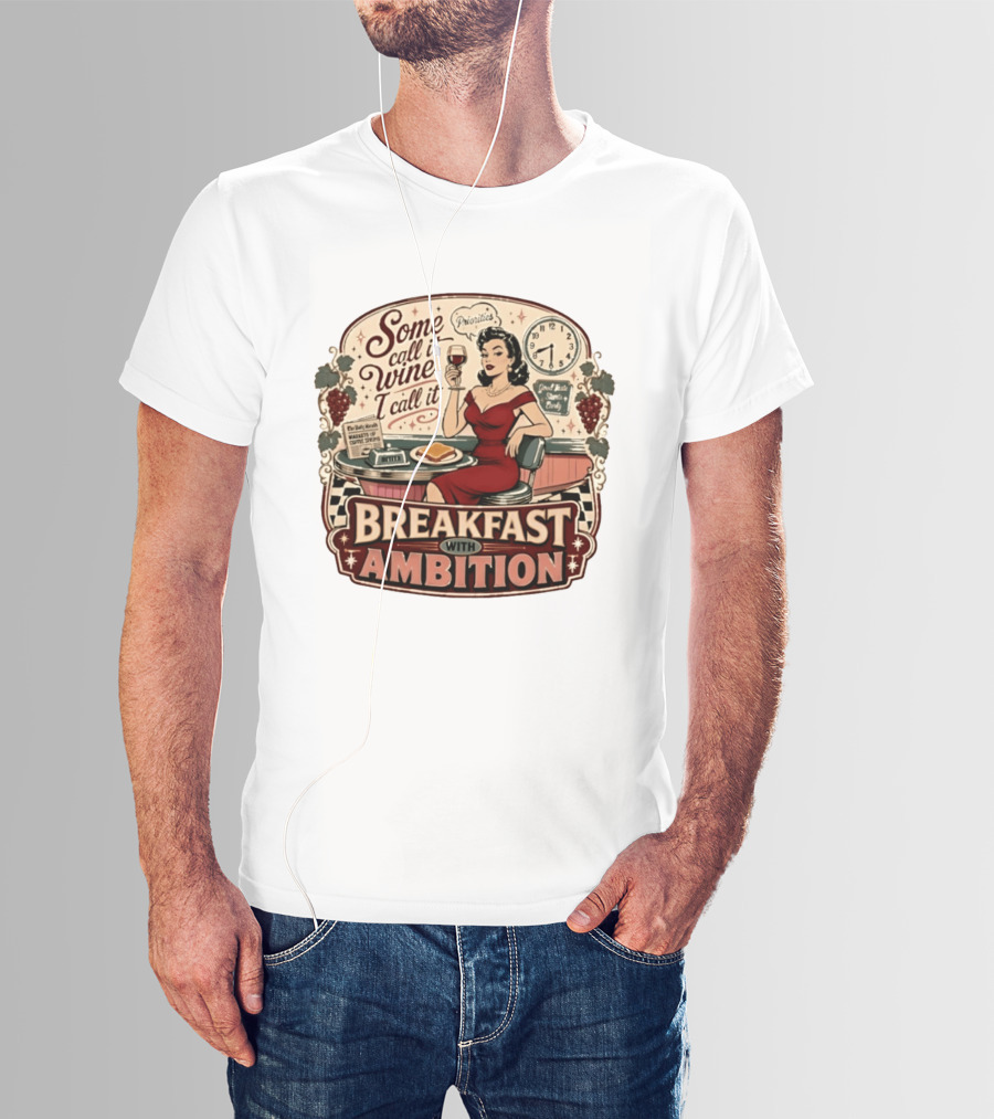 Some Call It Wine Priorities Breakfast With Ambition T-Shirt