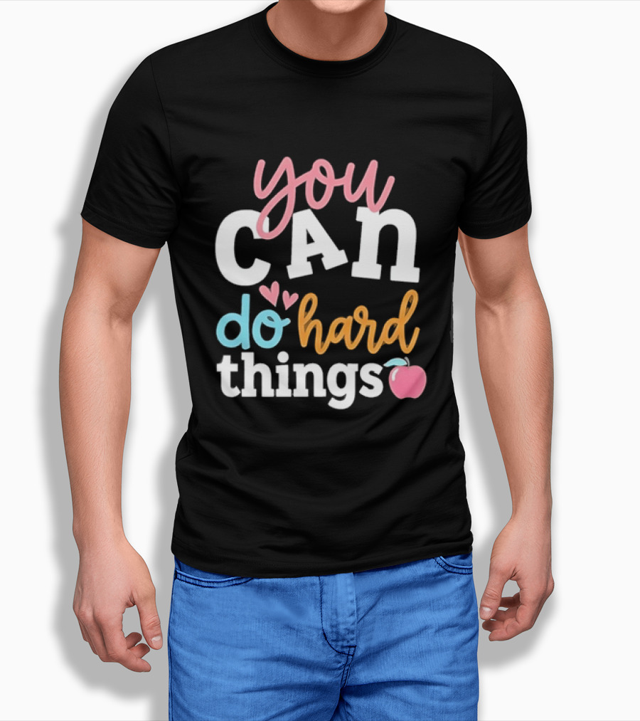 You Can Do Hard Things Teacher Motivational Message With Heart And Apple T-Shirt