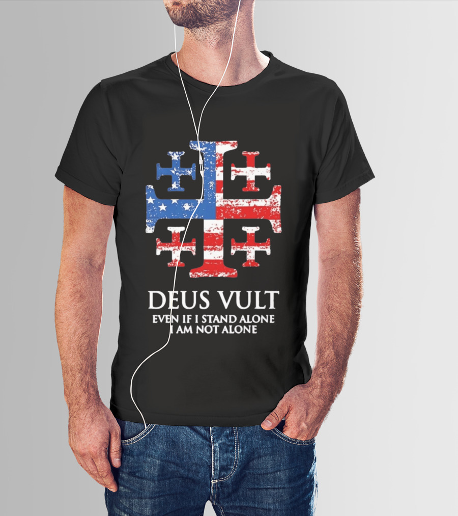 Jerusalem Cross Deus Vult Even If I Stand Alone I Am Not Alone Patriotic Stars And Stripes T-Shirt