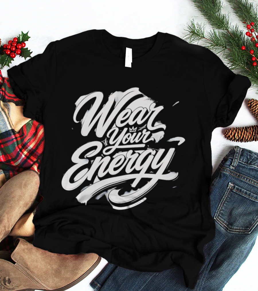 Wear Your Energy Positive Vibes Inspirational T-Shirt