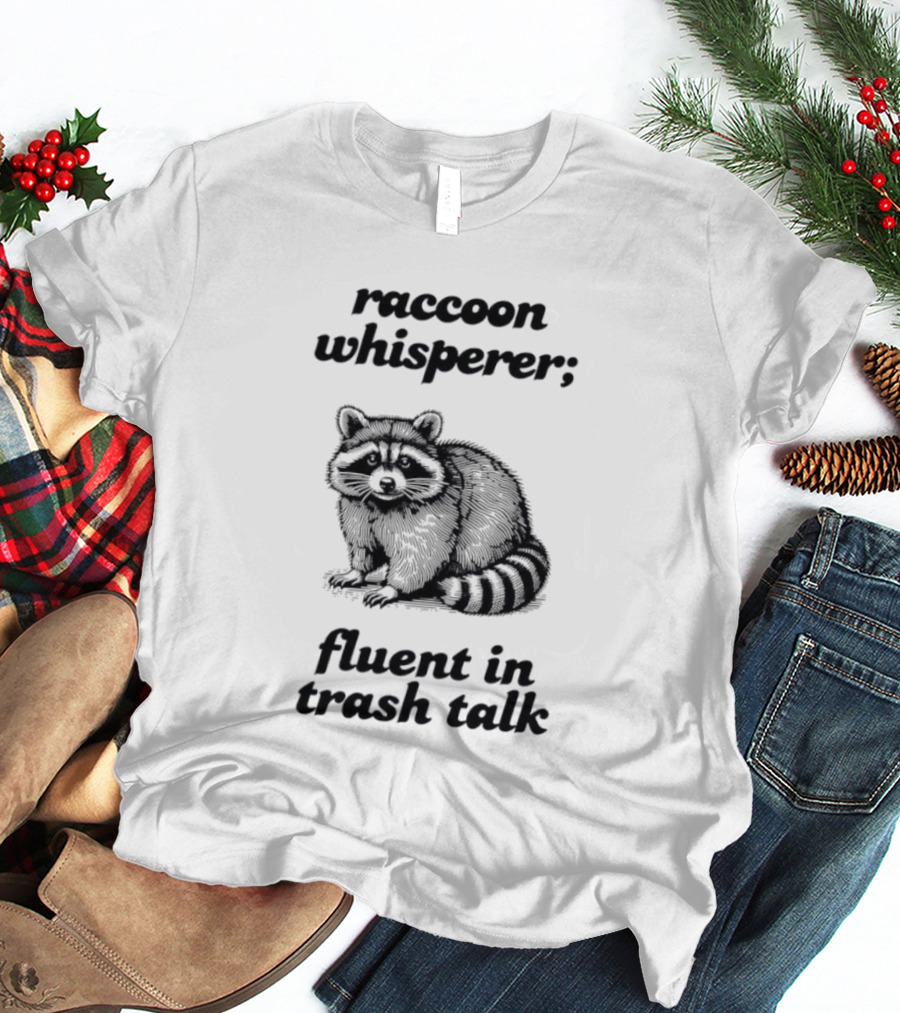 Raccoon Whisperer Fluent In Trash Talk Humorous Wildlife Joke T-Shirt