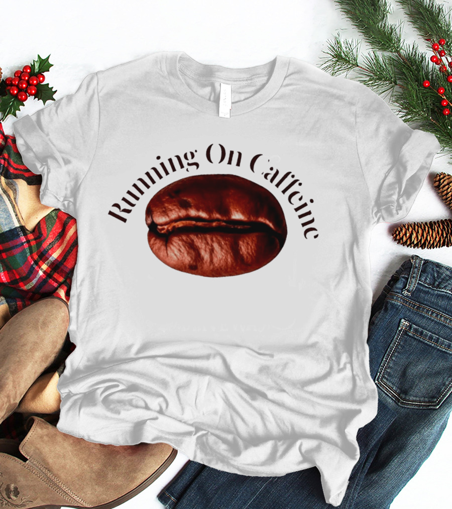Running On Caffeine Realistic Roasted Coffee Bean T-Shirt