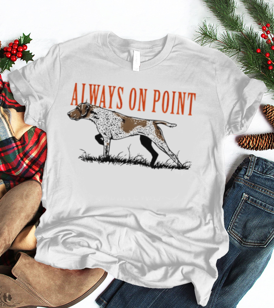 Always On Point German Shorthaired Pointer Hunting Field T-Shirt