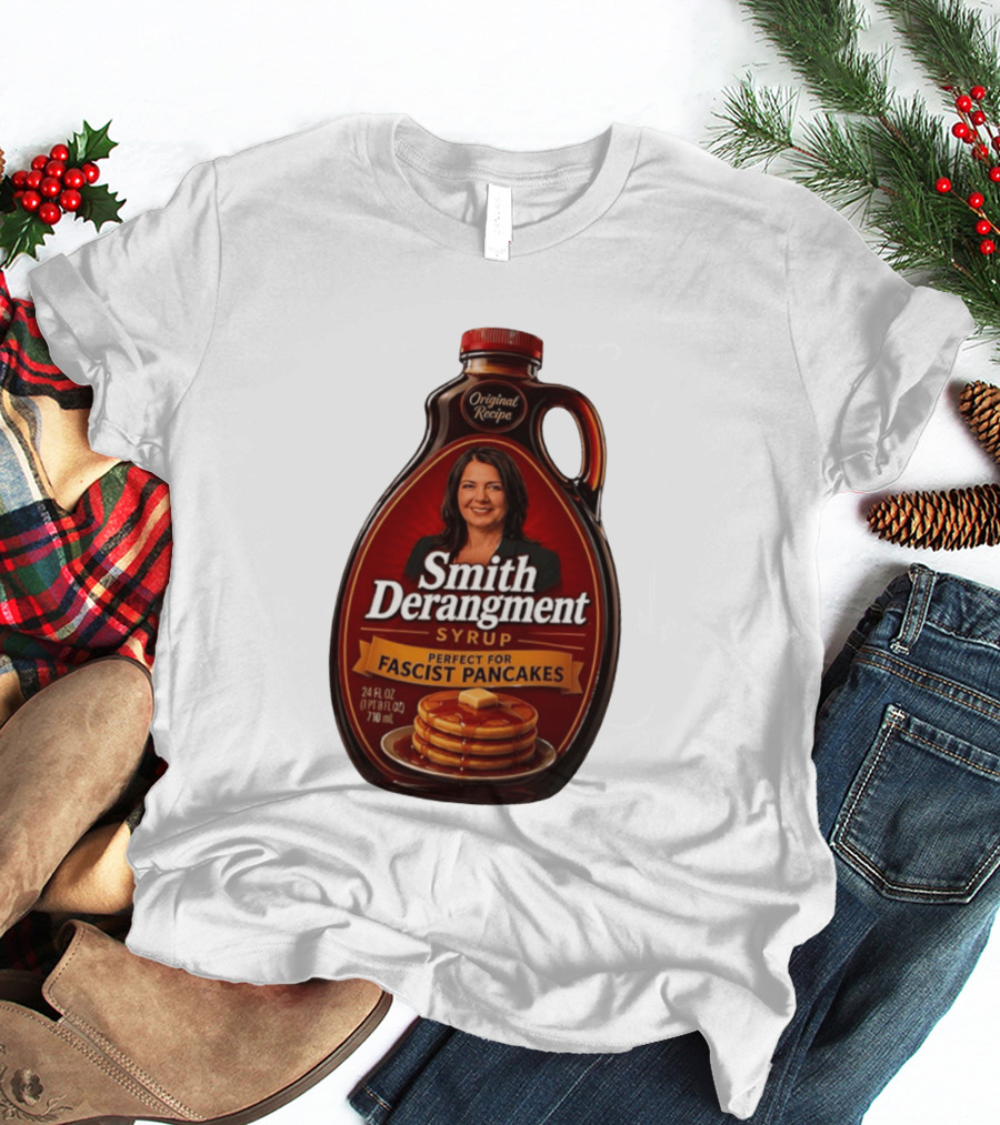 Smith Derangement Syrup Original Recipe Perfect For Fascist Pancakes T-Shirt