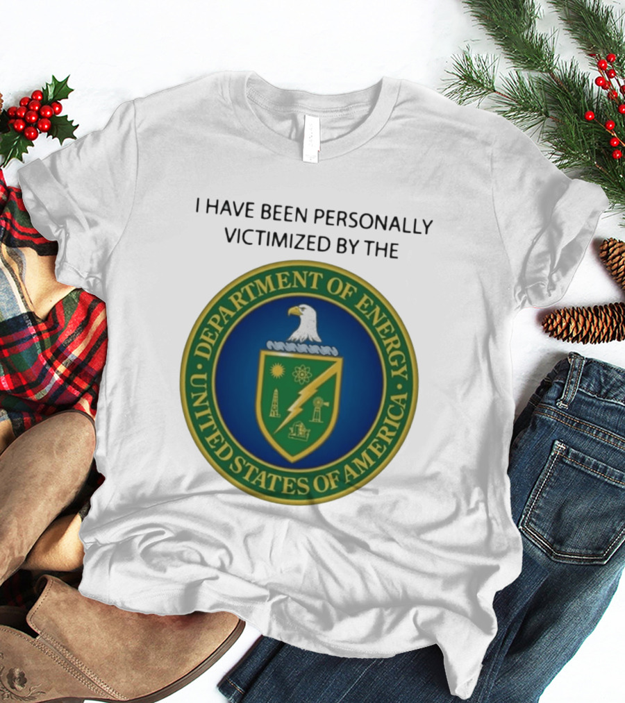 I Have Been Personally Victimized By The Department Of Energy United States Of America Eagle Seal T-Shirt