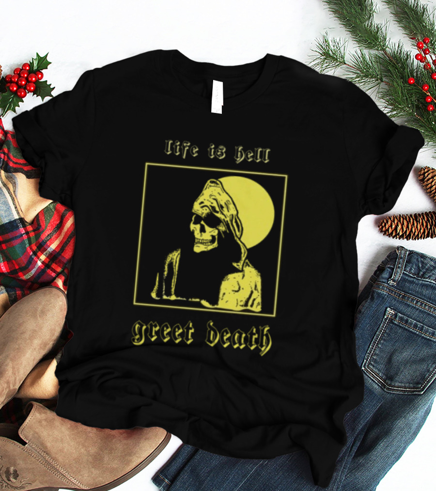Life Is Hell Greet Death Skull Art Evil Greed Store T-Shirt