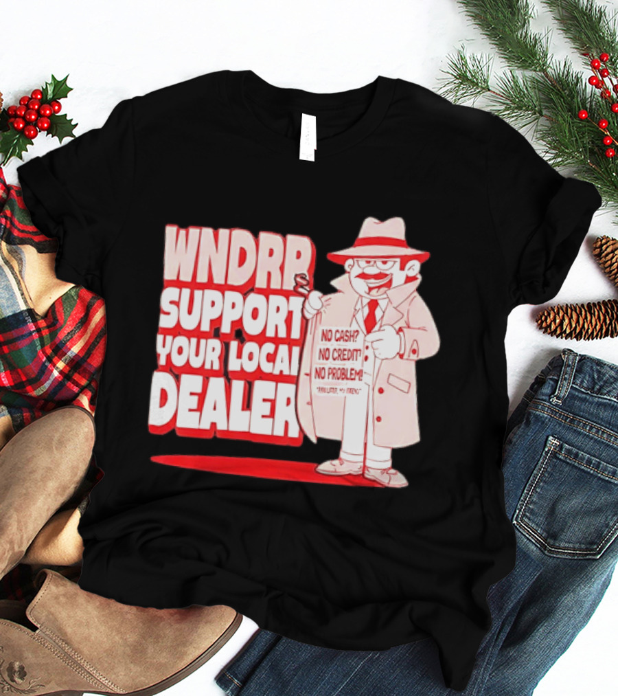 WNDPR Support Your Local Dealer No Cash No Credit No Problem T-Shirt