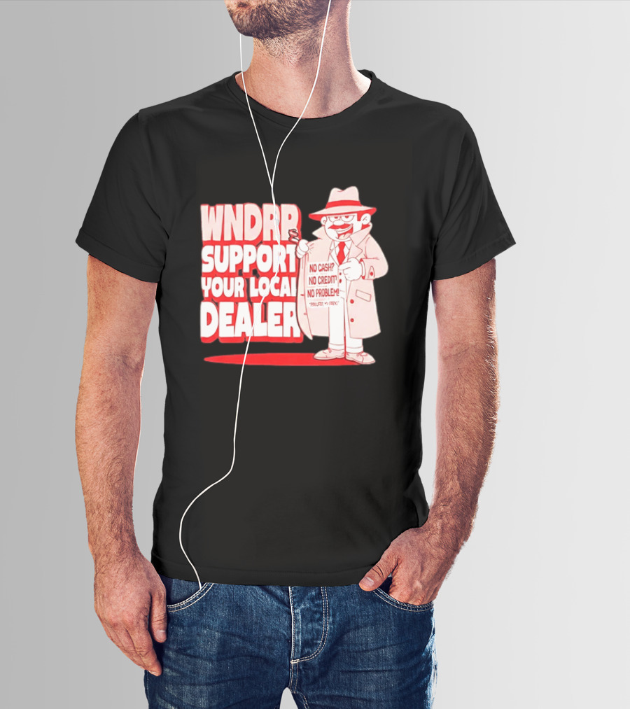 WNDPR Support Your Local Dealer No Cash No Credit No Problem T-Shirt