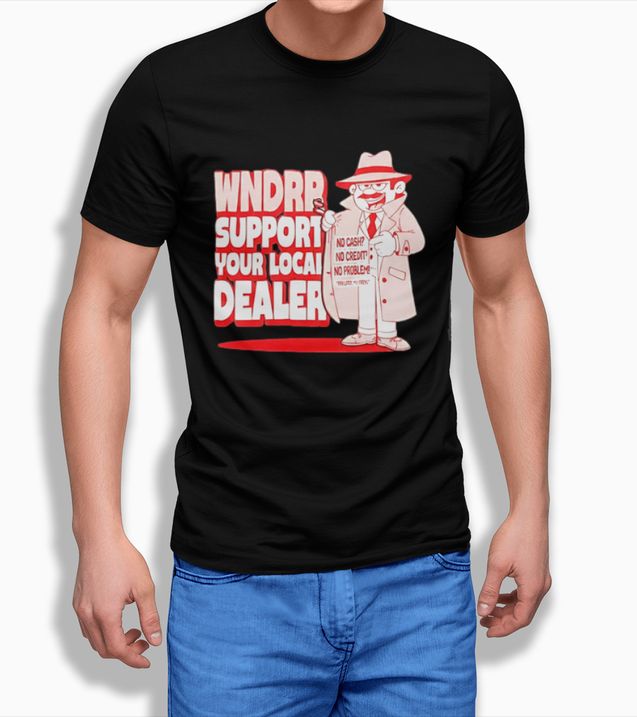 WNDPR Support Your Local Dealer No Cash No Credit No Problem T-Shirt