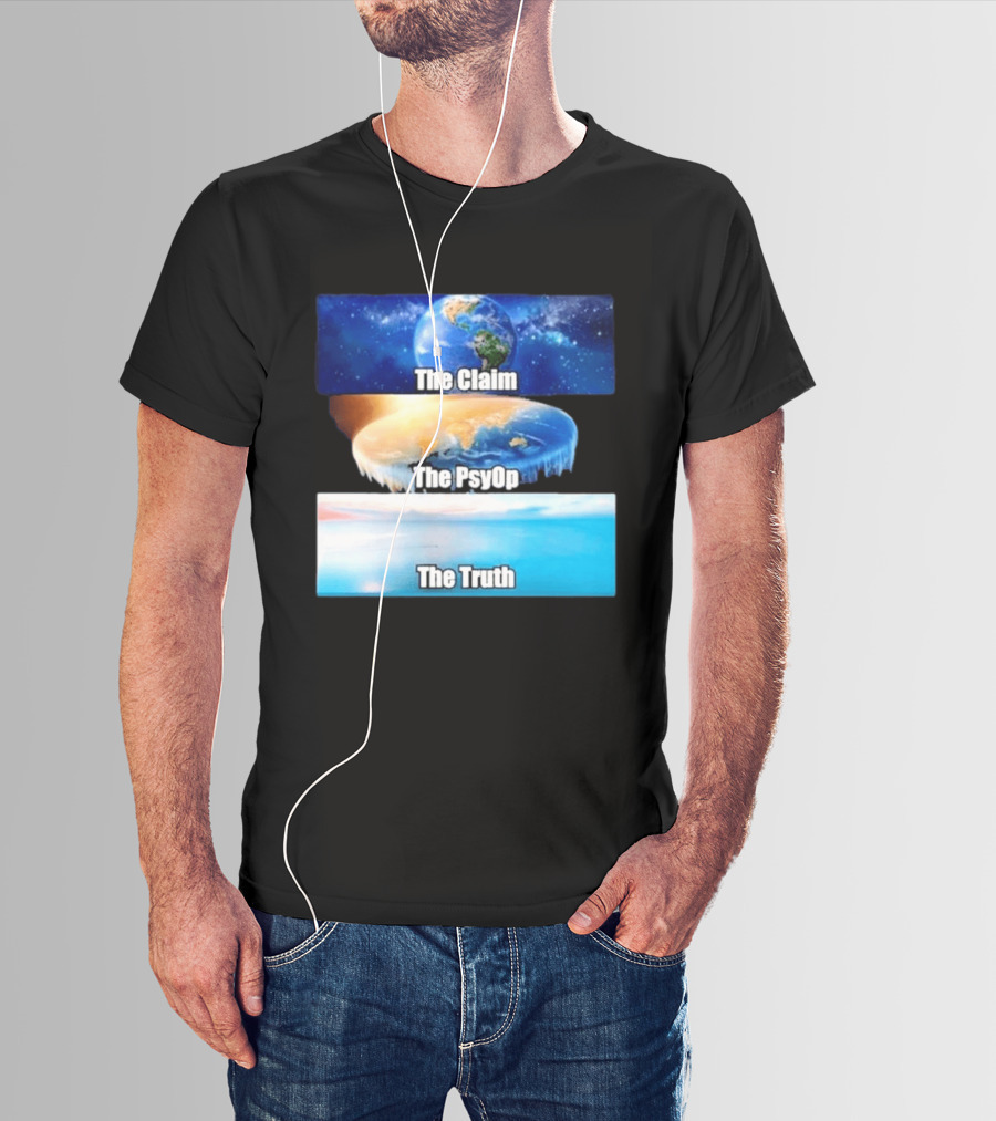 The Claim The Psyop The Truth Flat Earth Meme NASA Lies Terra Realm Firmament T-Shirt