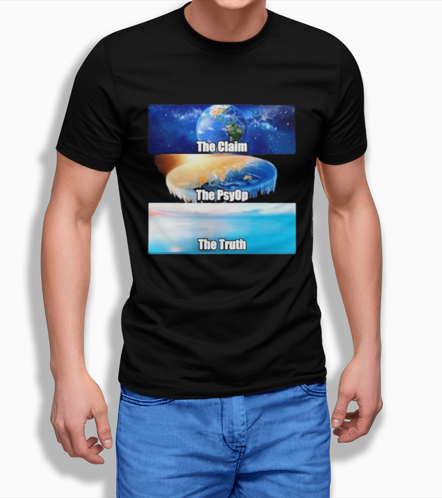 The Claim The Psyop The Truth Flat Earth Meme NASA Lies Terra Realm Firmament T-Shirt