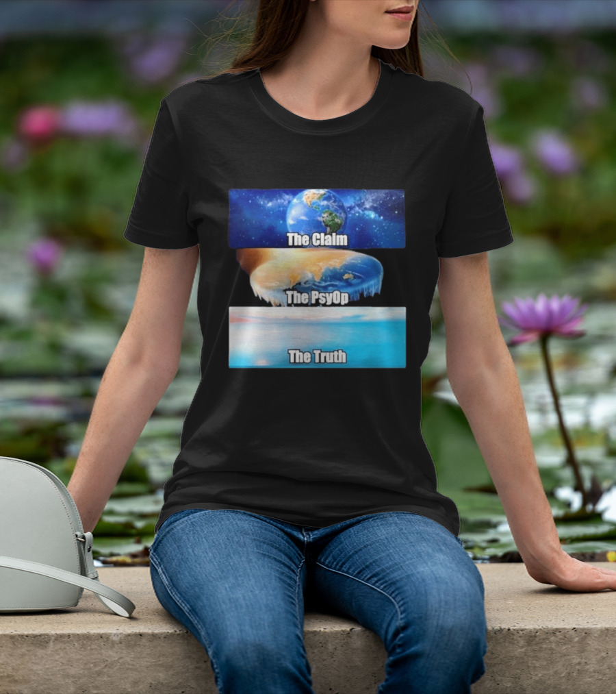 The Claim The Psyop The Truth Flat Earth Meme NASA Lies Terra Realm Firmament T-Shirt