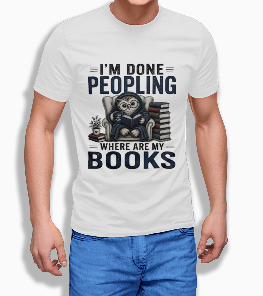 I'm Done Peopling Owl Reading Coffee Where Are My Books T-Shirt