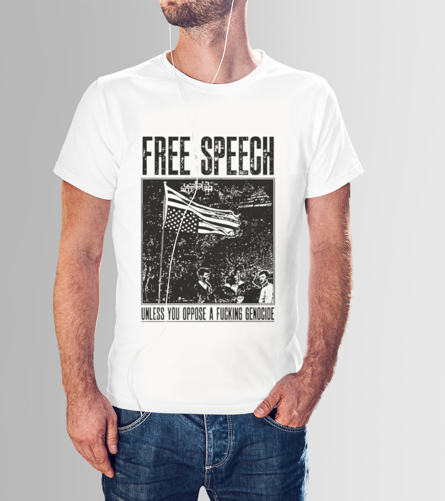 Free Speech Unless You Oppose A Fucking Genocide T-Shirt