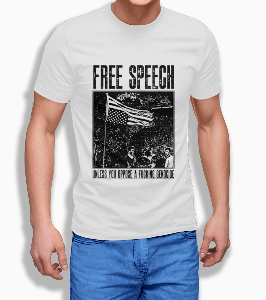 Free Speech Unless You Oppose A Fucking Genocide T-Shirt