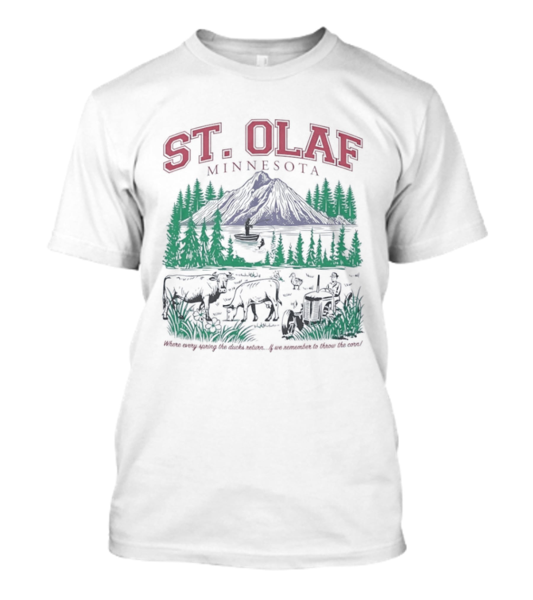 St Olaf Minnesota Where Every Spring The Ducks Return If We Remember To Throw The Corn Fisherman Cows Tractor T-Shirt