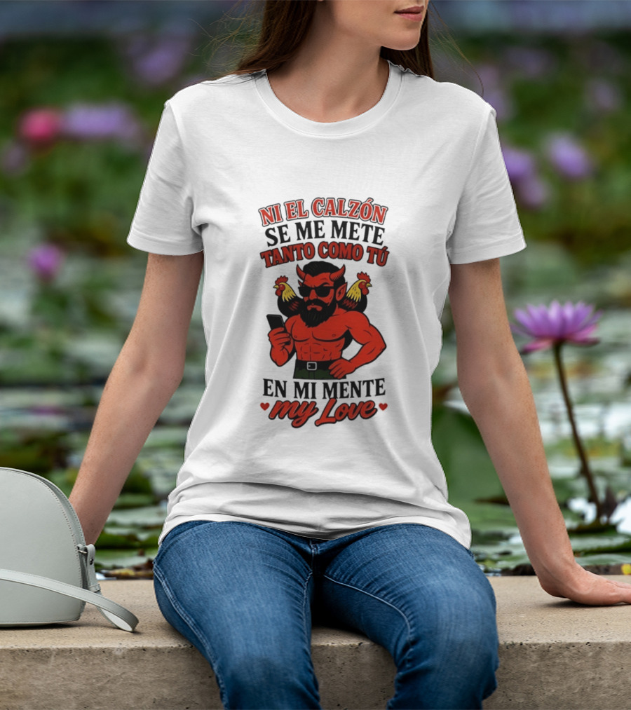 Ni El Calzón Se Me Mete Tanto Como Tú En Mi Mente My Love Demon Buff Chicken T-Shirt