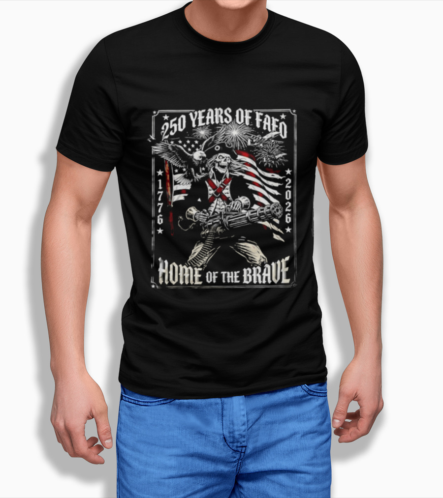 250 Years Of FAFO 1776 2026 Home Of The Brave Skeleton Patriot American Flag Explosion T-Shirt