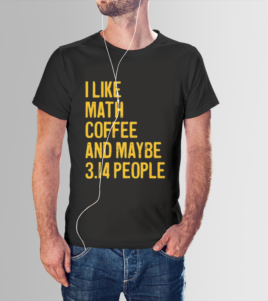 I Like Math Coffee And Maybe 3.14 People T-Shirt