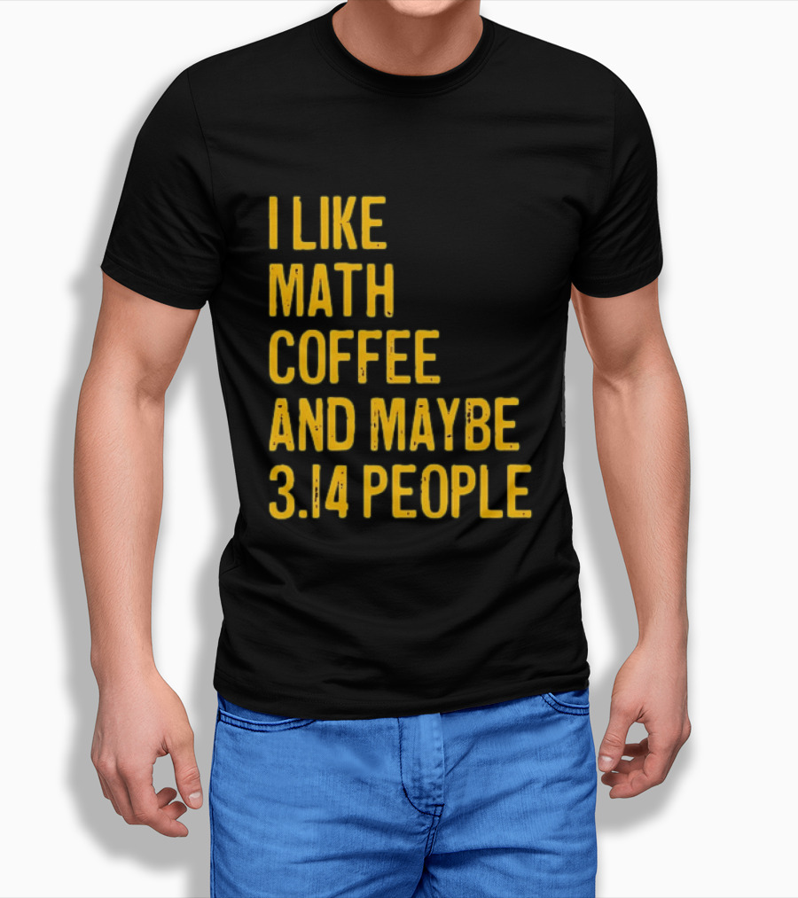 I Like Math Coffee And Maybe 3.14 People T-Shirt