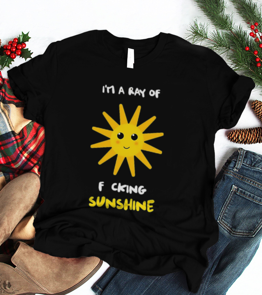 I'm A Ray Of F***ing Sunshine Cute Happy Sun Sarcastic T-Shirt