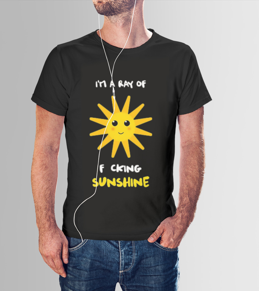 I'm A Ray Of F***ing Sunshine Cute Happy Sun Sarcastic T-Shirt