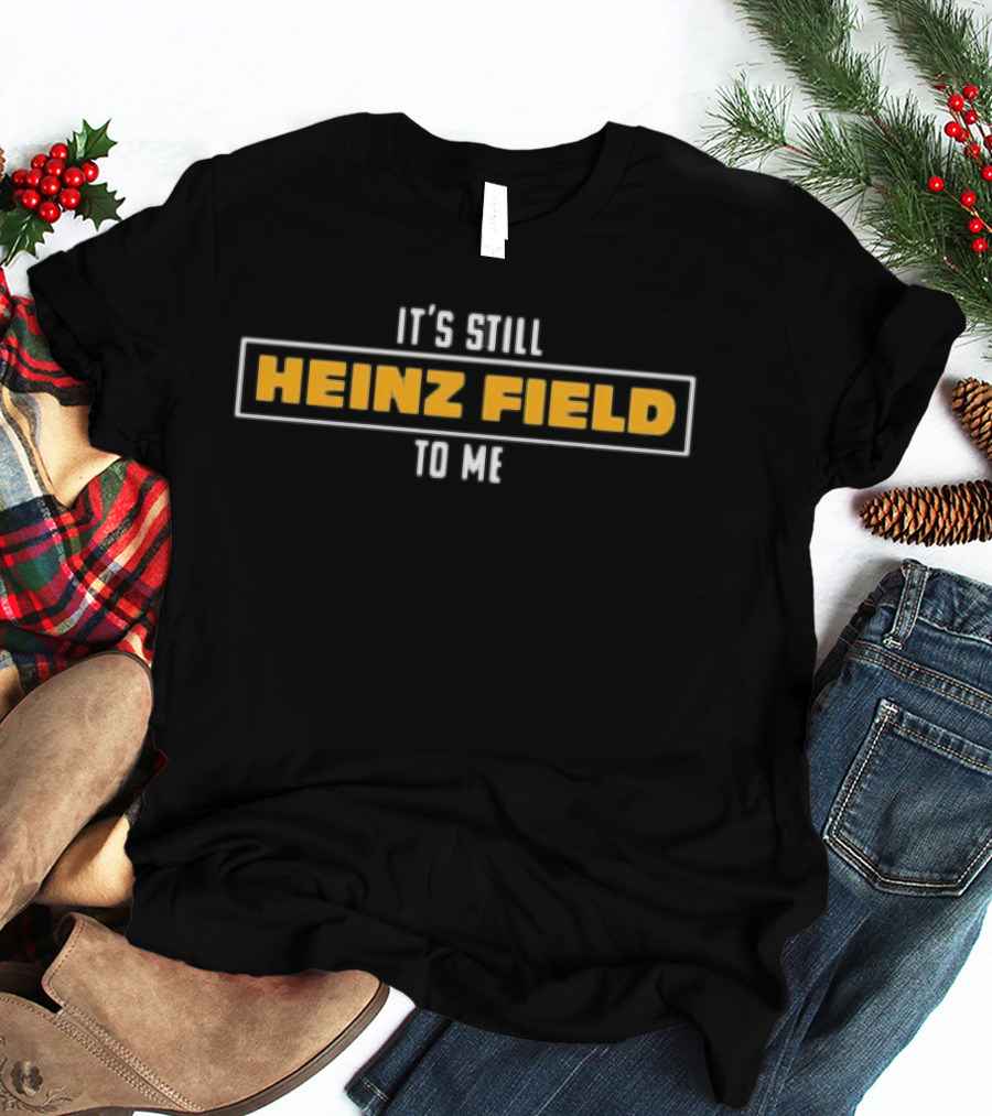 Heinz Field Pittsburgh Steelers Fan Sentiment Phrase T-Shirt