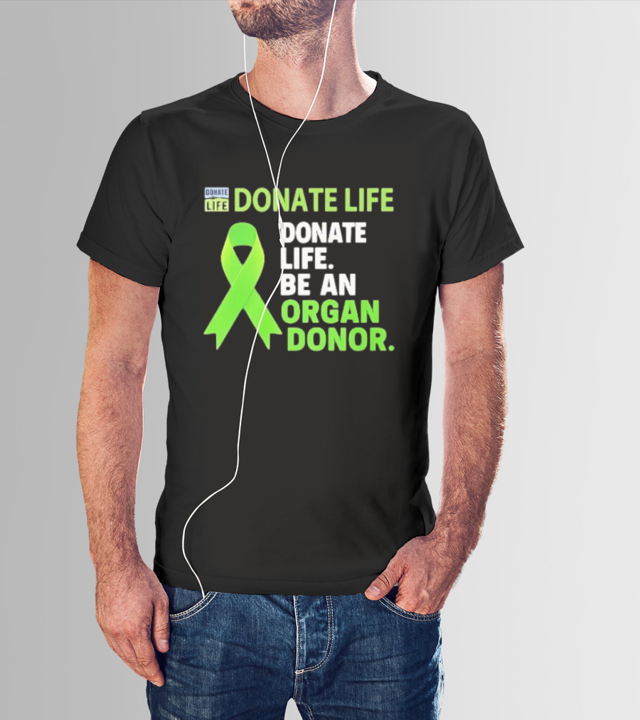 Donate Life Green Ribbon Be An Organ Donor Awareness T-Shirt