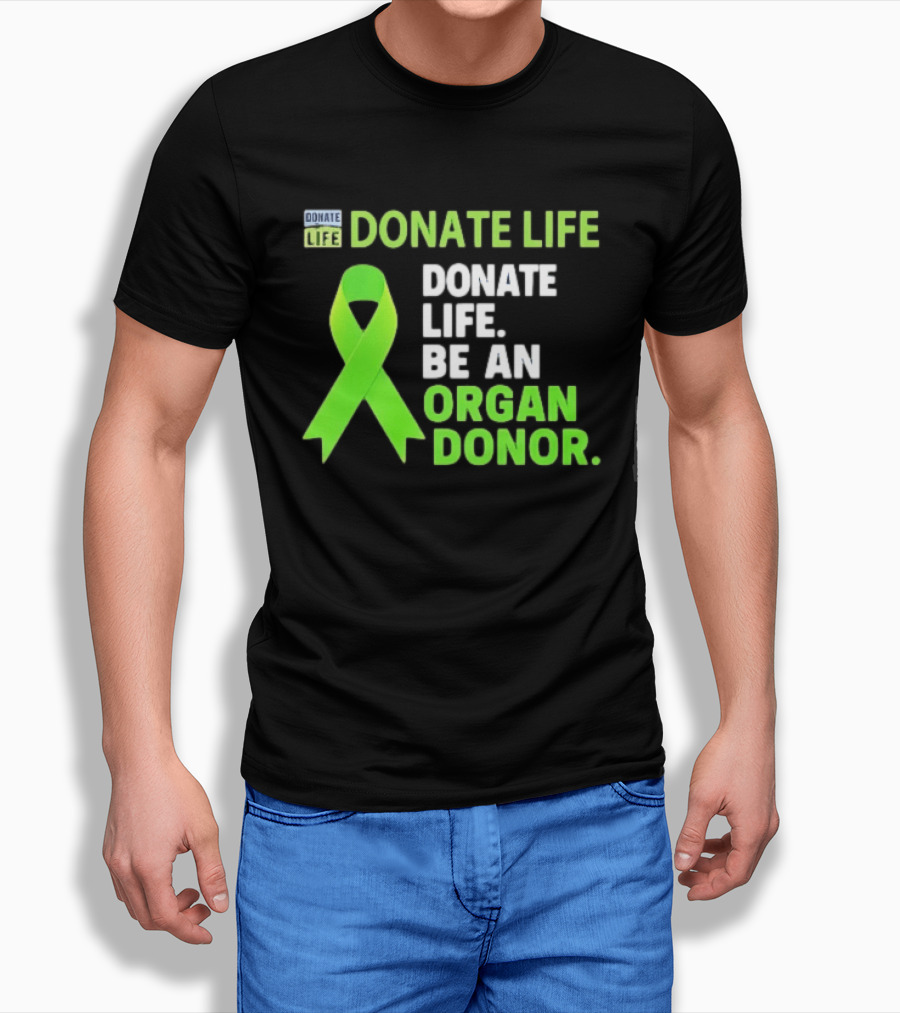 Donate Life Green Ribbon Be An Organ Donor Awareness T-Shirt