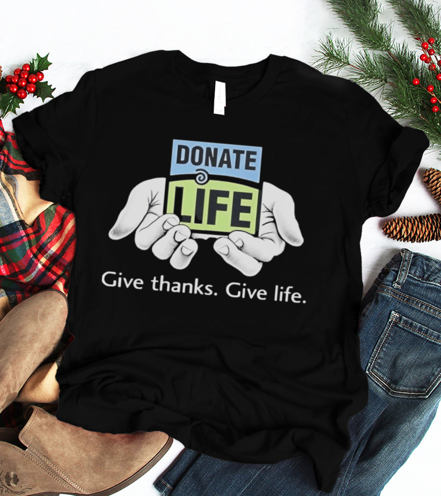 Donate Life Give Thanks Give Life Compassion T-Shirt