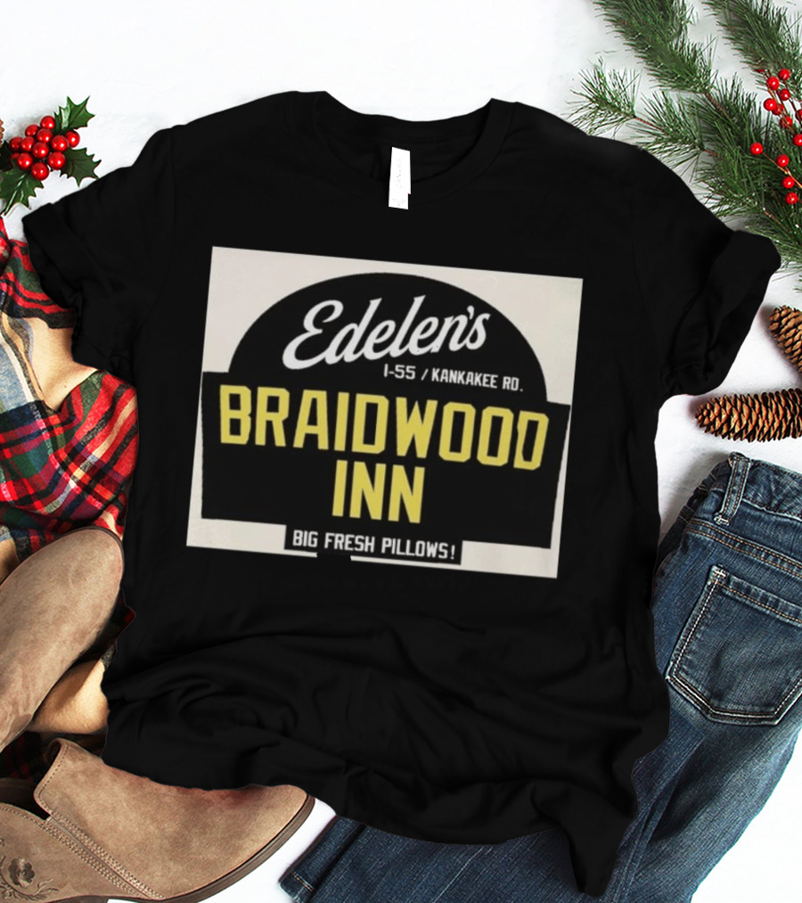 Edelen's Braidwood Inn I 55 Kankakee Rd Big Fresh Pillows T-Shirt
