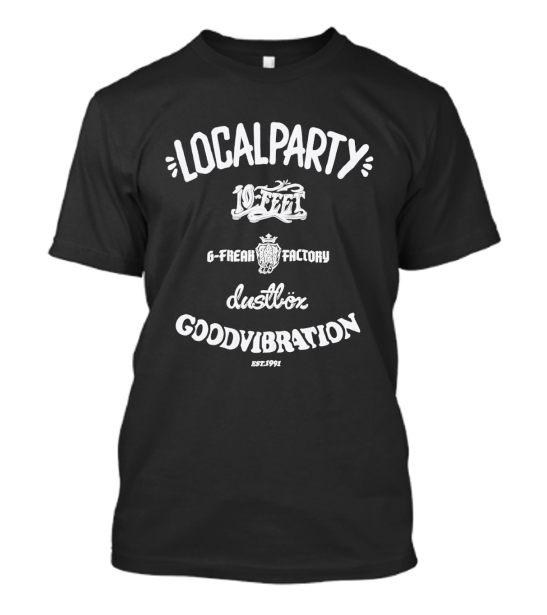Localparty 10 Feet G Freak Factory Dustbox Goodvibration Est 1991 T-Shirt