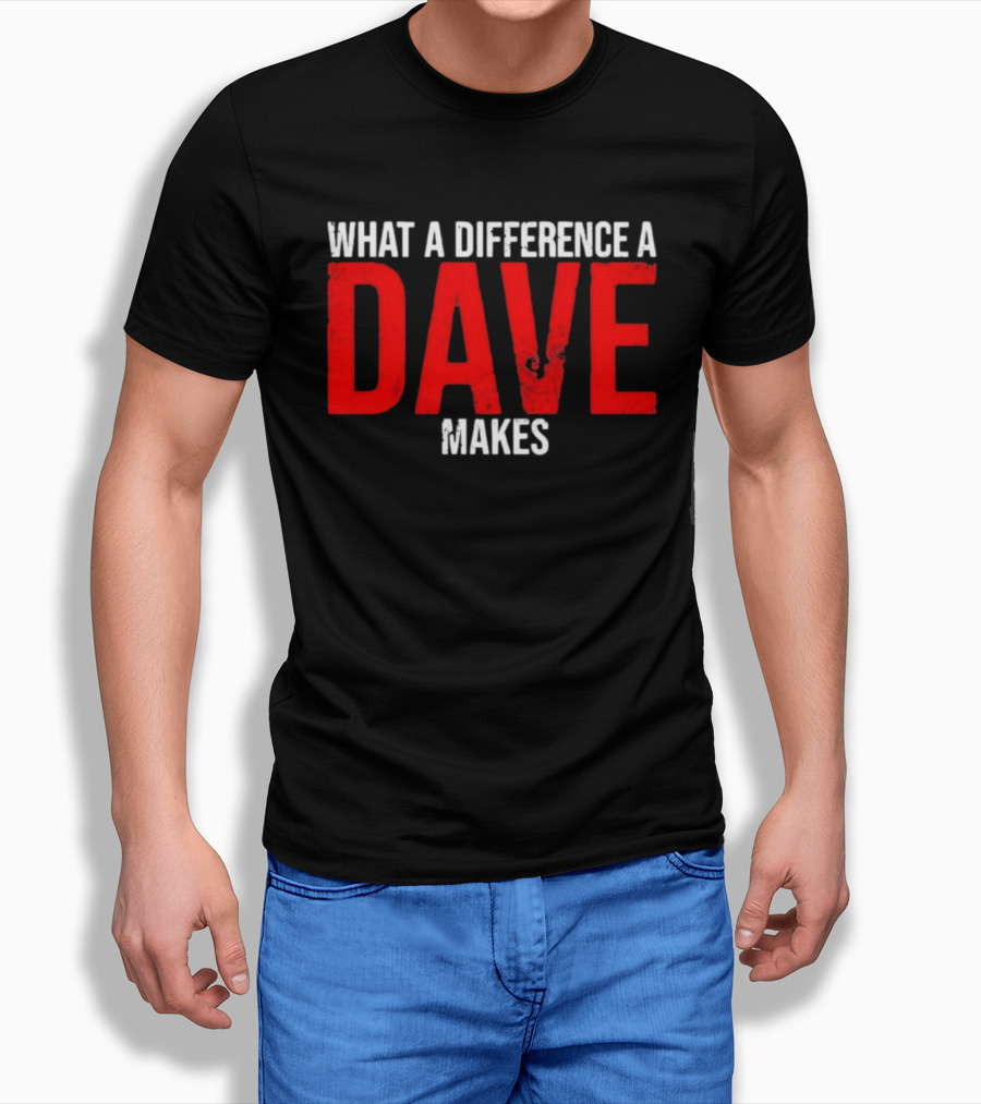What A Difference A Dave Makes Name Personalized Trending T-Shirt