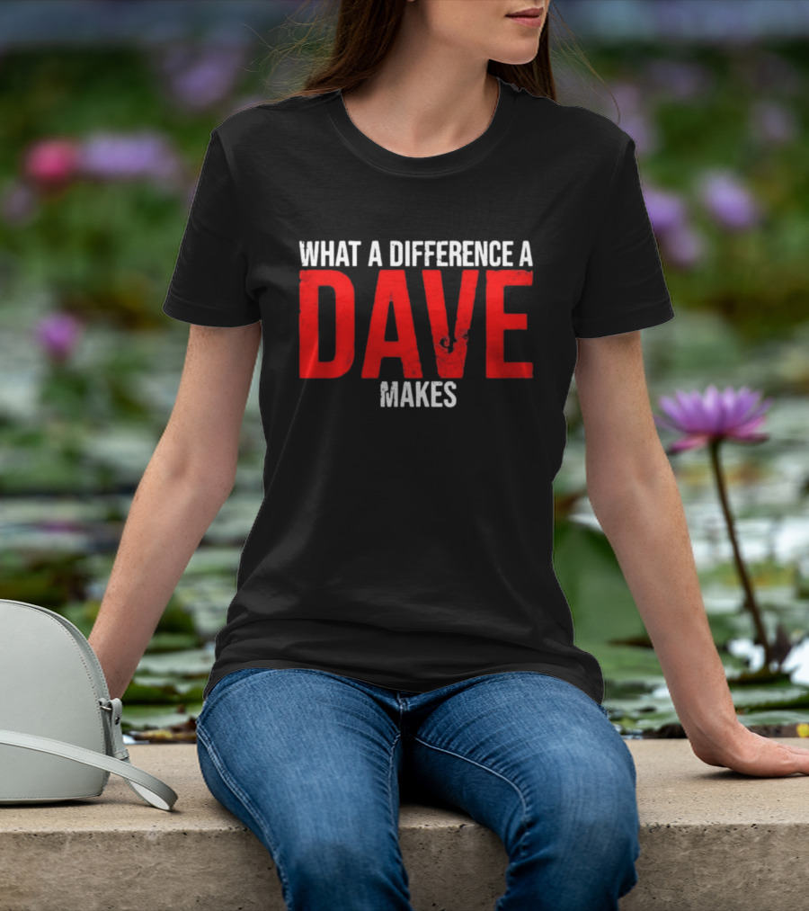What A Difference A Dave Makes Name Personalized Trending T-Shirt